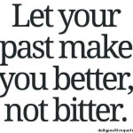 let your past make you better not bitter